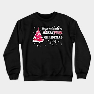 Have Yourself a Merry Pink Christmas Now Crewneck Sweatshirt